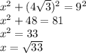 x^2 + (4\sqrt{3} )^2=9^2\\x^2 + 48 = 81\\x^2 = 33\\x = \sqrt{33}