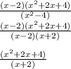 \frac{(x-2)(x^2+2x+4)}{(x^2-4)}\\\frac{(x-2)(x^2+2x+4)}{(x-2)(x+2)}\\ \\\frac{(x^2+2x+4)}{(x+2)}\\