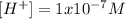 [H^+]=1x10^{-7}M