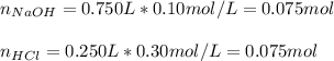 n_{NaOH}=0.750L*0.10mol/L=0.075mol\\\\n_{HCl}=0.250L*0.30mol/L=0.075mol