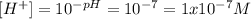 [H^+]=10^{-pH}=10^{-7}=1x10^{-7}M