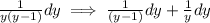 \frac{1}{y(y-1)}dy \implies \frac{1}{(y-1)}dy+\frac{1}{y}dy