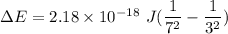 \Delta E = 2. 18 \times 10^{-18} \ J ( \dfrac{1}{7^2}- \dfrac{1}{3^2})