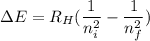 \Delta E = R_H ( \dfrac{1}{n_i^2}- \dfrac{1}{n_f^2})
