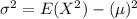 \sigma^{2}=E(X^{2})-(\mu)^{2}