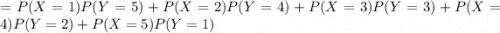 = P(X=1)P(Y=5)+P(X=2)P(Y=4)+P(X=3)P(Y=3)+P(X=4)P(Y=2)+P(X=5)P(Y=1)