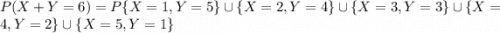 P(X+Y=6) = P \{X=1,Y=5\} \cup  \{X=2,Y=4\} \cup \{X=3,Y=3\} \cup \{X=4,Y=2\} \cup \{X=5,Y=1\}