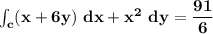 \mathbf{\int _c (x+6y)\ dx + x^2 \ dy =  \dfrac{91}{6}}