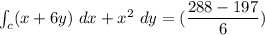 \int _c (x+6y)\ dx + x^2 \ dy =  (\dfrac{288-197}{6})