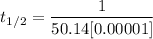 $t_{1/2}=\frac{1}{50.14[0.00001]}$