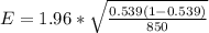 E = 1.96 *  \sqrt{\frac{0.539(1- 0.539)}{850} }