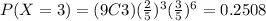 P(X=3)=(9C3)(\frac{2}{5})^{3}(\frac{3}{5})^{6}=0.2508