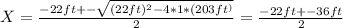 X = \frac{-22ft +- \sqrt{(22ft)^2 - 4*1*(203ft^)} }{2} = \frac{-22ft +-36ft}{2}