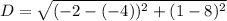 D = \sqrt{(-2 - (-4))^2 + (1 - 8)^2}