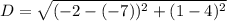 D = \sqrt{(-2 - (-7))^2 + (1 - 4)^2}