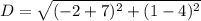D = \sqrt{(-2 +7)^2 + (1 - 4)^2}