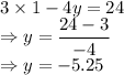 3\times1-4y=24\\\Rightarrow y=\dfrac{24-3}{-4}\\\Rightarrow y=-5.25