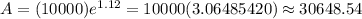 A=(10000)e^{1.12}=10000(3.06485420)\approx 30648.54