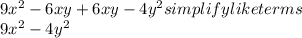 9x^2-6xy+6xy-4y^2 simplify like terms\\9x^2-4y^2