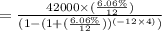 = \frac{42000 \times (\frac{6.06 \%}{12})}{(1-(1+(\frac{6.06 \%}{12}))^{(-12 \times 4)})}