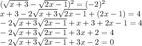 (\sqrt{x+3} - \sqrt{2x-1})^2 = (-2)^2\\x+3 - 2\sqrt{x+3}\sqrt{2x-1}+(2x-1) =  4\\ - 2\sqrt{x+3}\sqrt{2x-1}+x+3+2x-1 = 4\\ - 2\sqrt{x+3}\sqrt{2x-1}+3x+2 = 4\\ - 2\sqrt{x+3}\sqrt{2x-1} +3x-2 = 0\\