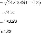 =\sqrt{14\times 0.40(1-0.40)}\\\\=\sqrt{3.36}\\\\=1.83303\\\\\approx 1.83