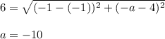 6=\sqrt{(-1-(-1))^2+(-a-4)^2}\\ \\a=-10