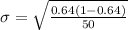 \sigma  =  \sqrt{ \frac{0.64(1- 0.64 )}{ 50} }
