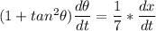 (1 + tan ^2 \theta) \dfrac{d \theta }{dt} = \dfrac{1}{7} * \dfrac{dx}{dt}