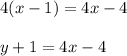 4(x-1)  =4x -4\\\\y+1 =4x-4