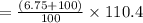 = \frac{(6.75+100)}{100}  \times 110.4