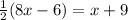 \frac{1}{2}(8x-6)=x+9