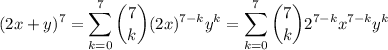\displaystyle (2x+y)^7 = \sum_{k=0}^7 \binom7k (2x)^{7-k} y^k=\sum_{k=0}^7 \binom7k 2^{7-k} x^{7-k} y^k