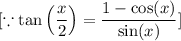 [\because \tan \left(\dfrac{x}{2}\right)=\dfrac{1-\cos (x)}{\sin (x)}]