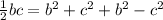 \frac{1}{2} bc= b^{2} +c^{2} +b^{2} -c^{2}