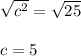 \sqrt{c^2}=\sqrt{25}\\\\c = 5