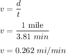 v=\dfrac{d}{t}\\\\v=\dfrac{1\ \text{mile}}{3.81\ \text{}min}\\\\v=0.262\ mi/min