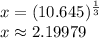 x=(10.645)^{\frac{1}{3} } \\x \approx 2.19979