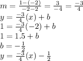 m = \frac{1-(-2)}{-2-2} = \frac{3}{-4}  = \frac{-3}{4} \\y = \frac{-3}{4}(x) + b\\1 = \frac{-3}{4}(-2) + b\\ 1 = 1.5 + b\\b = -\frac{1}{2} \\y = \frac{-3}{4}(x) - \frac{1}{2}