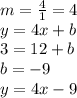 m = \frac{4}{1 } = 4\\ y = 4x + b\\3 = 12 + b\\b = -9\\y = 4x - 9