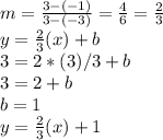 m = \frac{3-(-1)}{3-(-3)} = \frac{4}{6} = \frac{2}{3}  \\y = \frac{2}{3}(x) +b\\ 3 = 2*(3)/3 + b\\3 = 2 + b\\b = 1\\y = \frac{2}{3}(x)+1