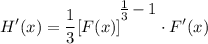 \displaystyle H'(x) = \frac{1}{3}[F(x)]^\bigg{\frac{1}{3} - 1} \cdot F'(x)