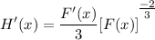 \displaystyle H'(x) = \frac{F'(x)}{3}[F(x)]^\bigg{\frac{-2}{3}}