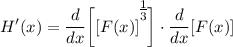 \displaystyle H'(x) = \frac{d}{dx} \bigg[ [F(x)]^\bigg{\frac{1}{3}} \bigg] \cdot \frac{d}{dx}[F(x)]
