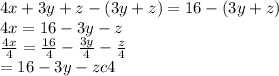 4x+3y+z-\left(3y+z\right)=16-\left(3y+z\right)\\4x=16-3y-z\\\frac{4x}{4}=\frac{16}{4}-\frac{3y}{4}-\frac{z}{4}\\= \frax{16-3y-zc}{4}