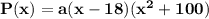 \mathbf{P(x) = a(x - 18)(x^2 + 100)}