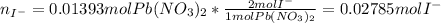 n_{I^-}=0.01393molPb(NO_3)_2*\frac{2molI^-}{1molPb(NO_3)_2} =0.02785molI^-