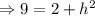 \Rightarrow 9=2+h^2
