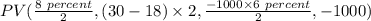 PV(\frac{8 \ percent}{2},(30-18)\times 2,\frac{-1000\times 6 \ percent}{2},-1000)