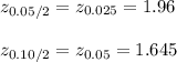 z_{0.05/2}=z_{0.025}=1.96\\\\z_{0.10/2}=z_{0.05}=1.645